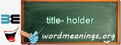 WordMeaning blackboard for title-holder